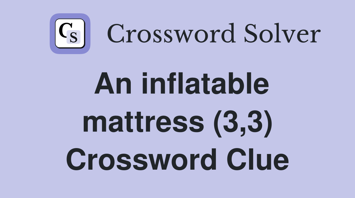 An inflatable mattress (3,3) Crossword Clue Answers Crossword Solver